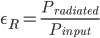 \epsilon_R=\frac{P_{radiated}}{P_{input}}