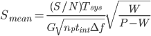  S_{mean}= \frac{(S/N)T_{sys}}{G\sqrt{n_p t_{int} \Delta f}}\sqrt{\frac{W}{P-W}}