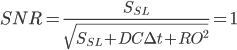 SNR=\frac{S_{SL}}{\sqrt{S_{SL}+DC\Delta t+RO^2}}=1