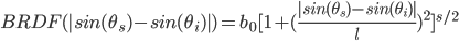BRDF(|sin(\theta_s)-sin(\theta_i)|)=b_0[1+(\frac{|sin(\theta_s)-sin(\theta_i)|}{l})^2]^{s/2}