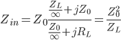 Z_{in}=Z_0\frac{\frac{Z_L}{\infty}+jZ_0}{ \frac{Z_0}{\infty}+jR_L }=\frac{Z^2_0}{Z_L}