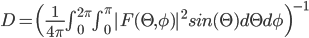 D=\Big(\frac{1}{4\pi}\int_0^{2\pi}\int_0^{\pi}| F(\Theta, \phi) |^2sin(\Theta)d\Theta d\phi \Big)^{-1}
