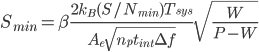  S_{min}=\beta \frac{2k_B(S/N_{min})T_{sys}}{ <br>A_e \sqrt{n_p t_{int} \Delta f}}\sqrt{\frac{W}{P-W}}