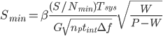  S_{min}=\beta \frac{(S/N_{min})T_{sys}}{G\sqrt{n_p t_{int} \Delta f}}\sqrt{\frac{W}{P-W}}