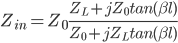 Z_{in}=Z_0\frac{Z_L+jZ_0tan(\beta l)}{Z_0+jZ_Ltan(\beta l)}