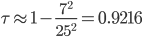 \tau\approx 1-\frac{7^2}{25^2}=0.9216