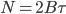 N=2B\tau