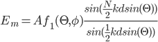 E_m= Af_1(\Theta,\phi) \frac{sin(\frac{N}{2}kdsin(\Theta))}{sin(\frac{1}{2} kdsin(\Theta) )} 